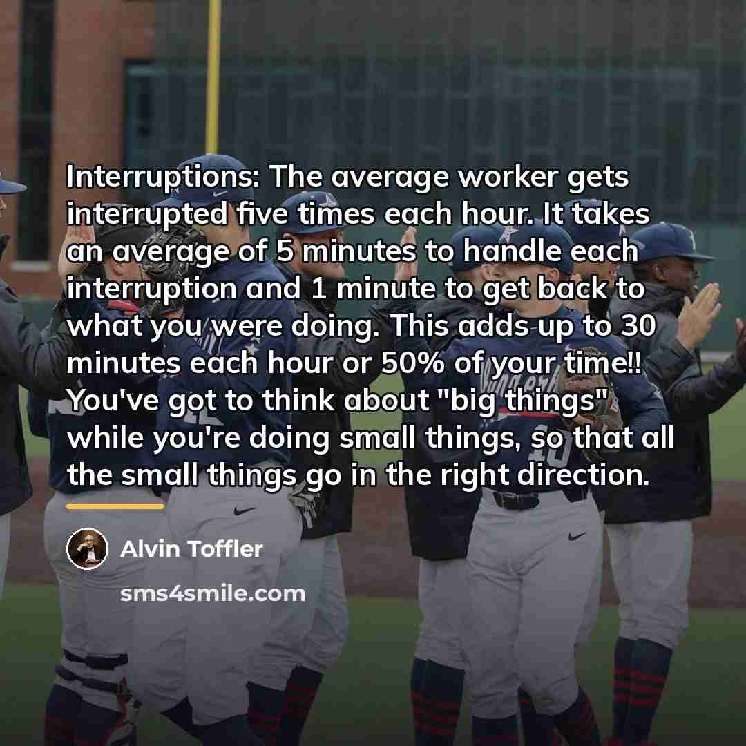 “Interruptions: The average worker gets interrupted five times each hour.…” quote by Alvin Toffler