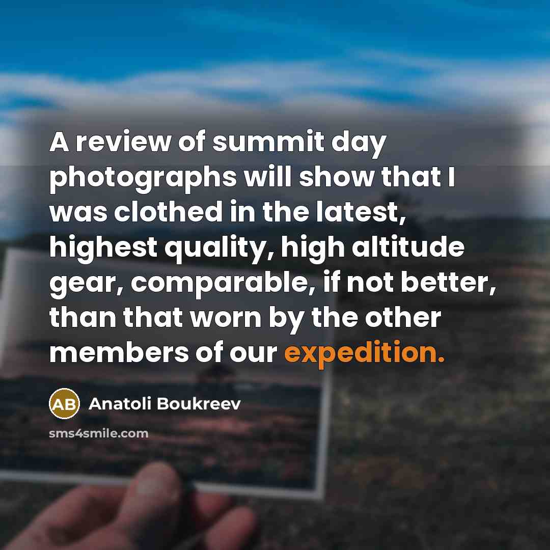 “A review of summit day photographs will show that I…” quote by Anatoli Boukreev