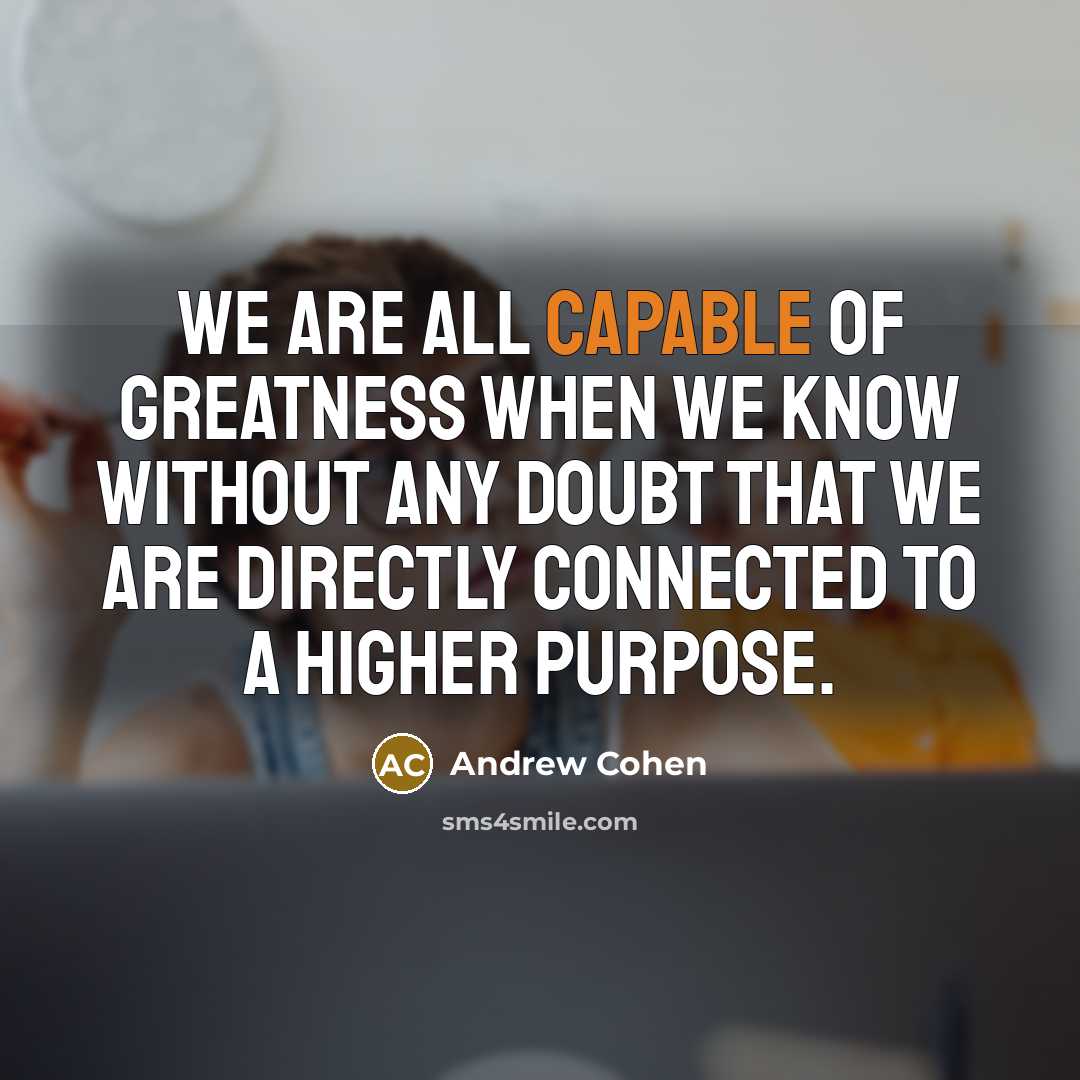 “We are all capable of greatness when we know without…” quote by Andrew Cohen