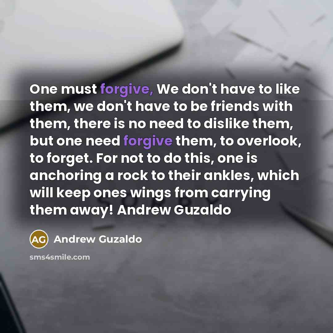 “One must forgive, We don't have to like them, we…” quote by Andrew Guzaldo