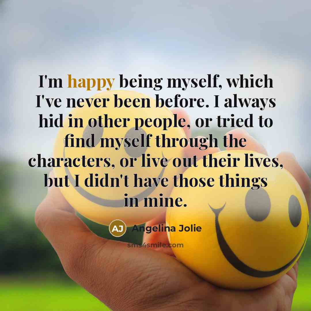 “I'm happy being myself, which I've never been before. I…” quote by Angelina Jolie