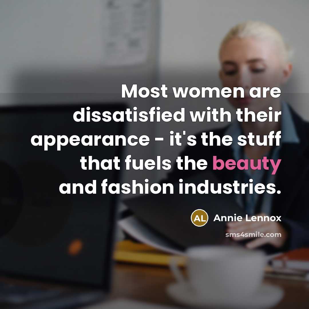 “Most women are dissatisfied with their appearance - it's the…” quote by Annie Lennox