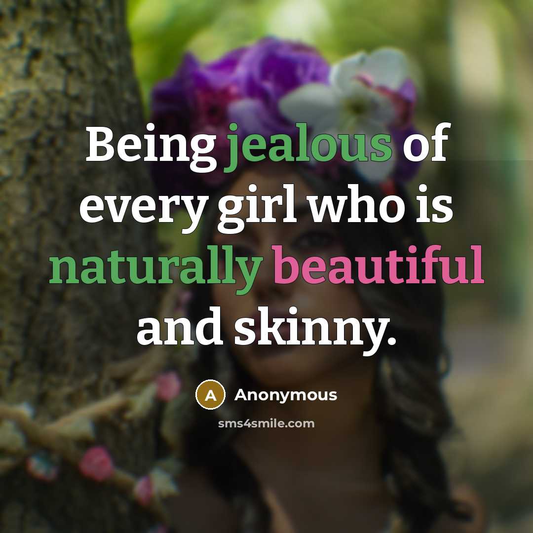 “Being jealous of every girl who is naturally beautiful and…” quote by Anonymous