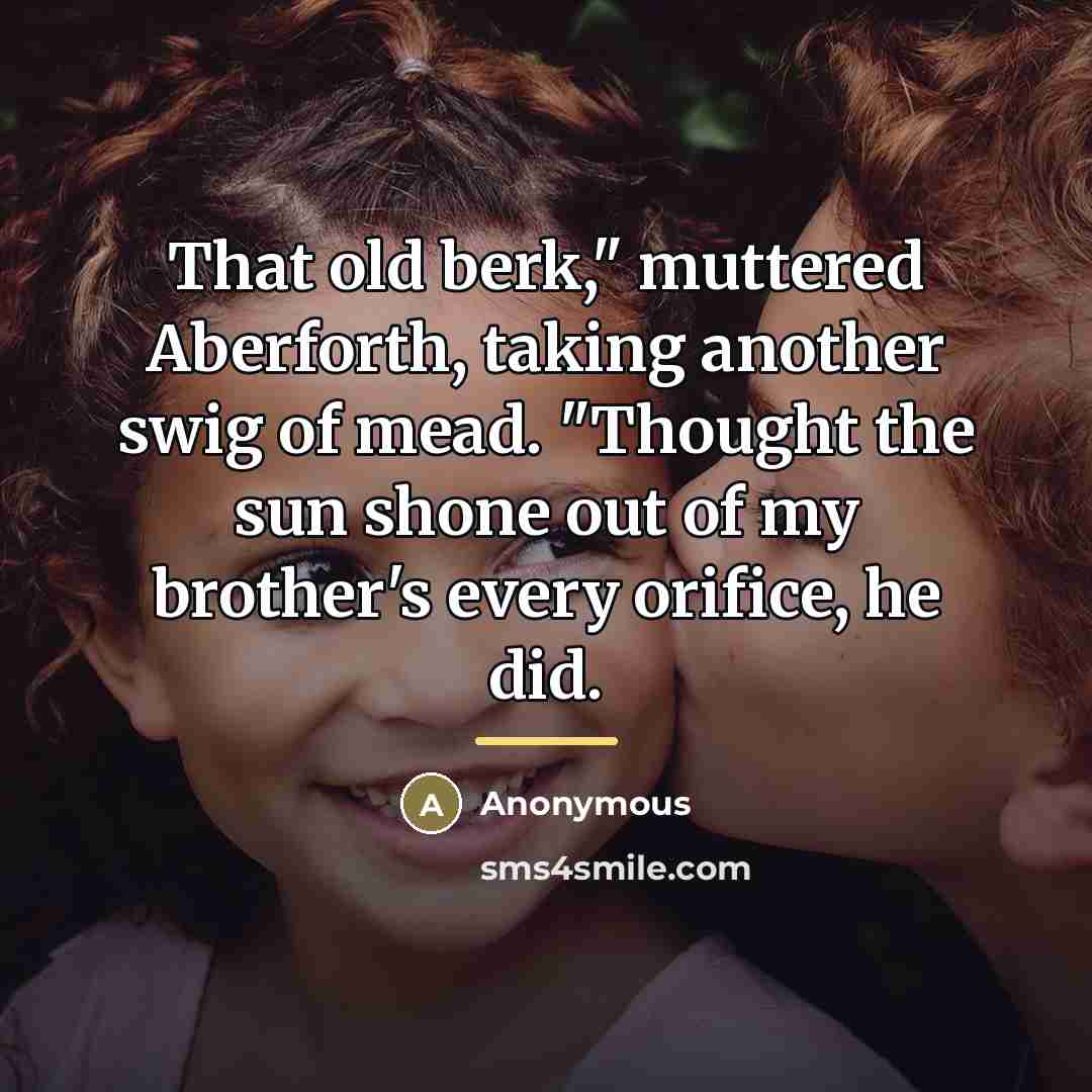 “That old berk," muttered Aberforth, taking another swig of mead.…” quote by Anonymous