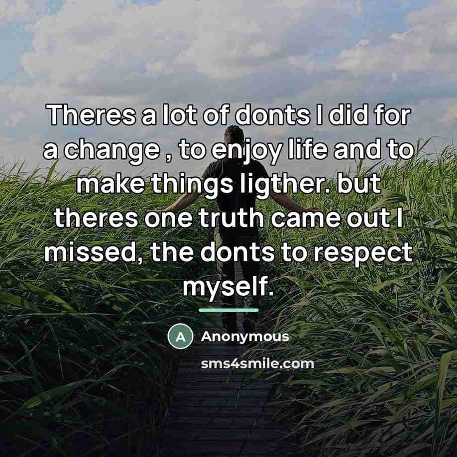“Theres a lot of donts I did for a change…” quote by Anonymous