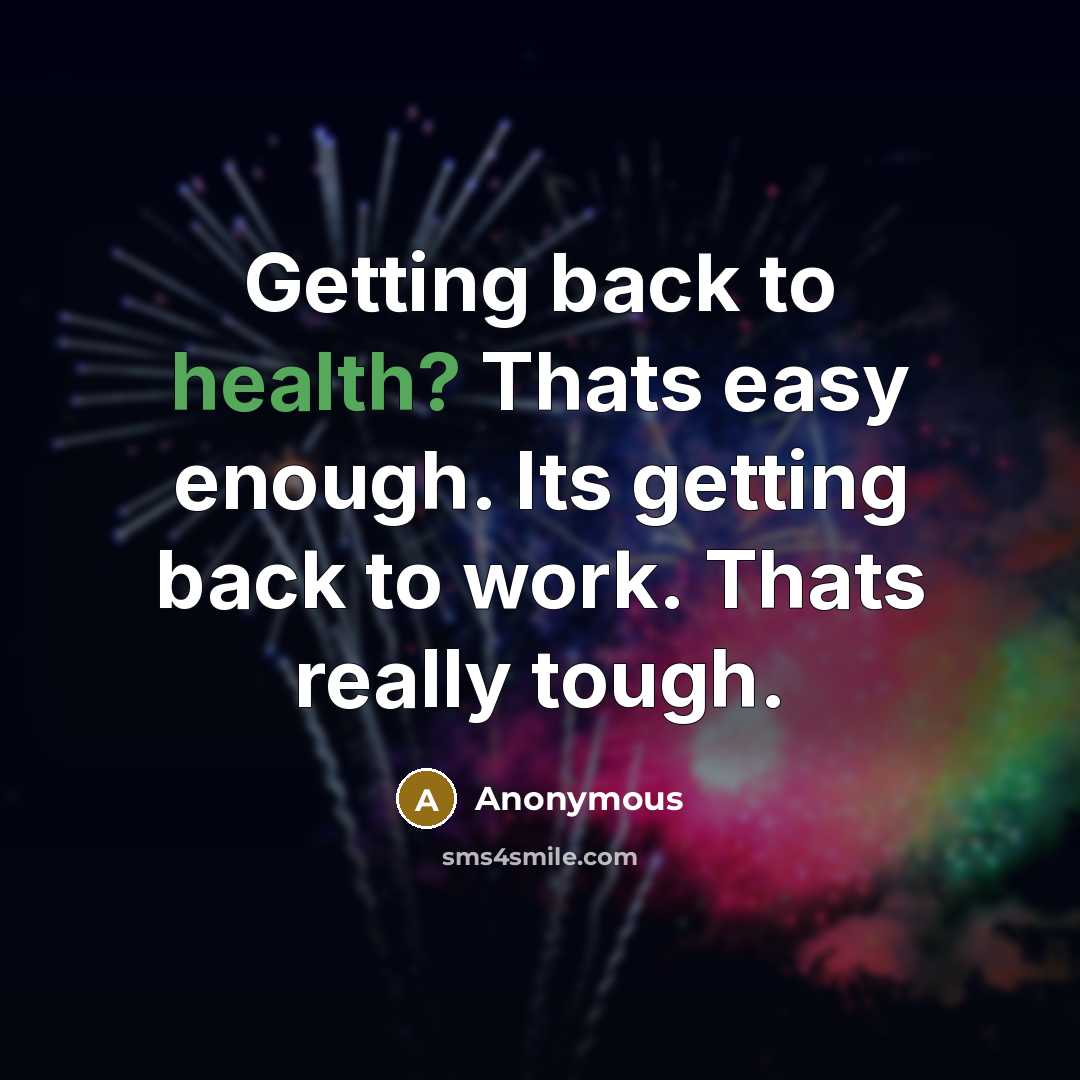 “Getting back to health? Thats easy enough. Its getting back…” quote by Anonymous
