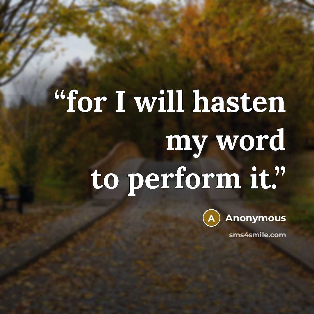 “for I will hasten my word to perform it.” quote by Anonymous
