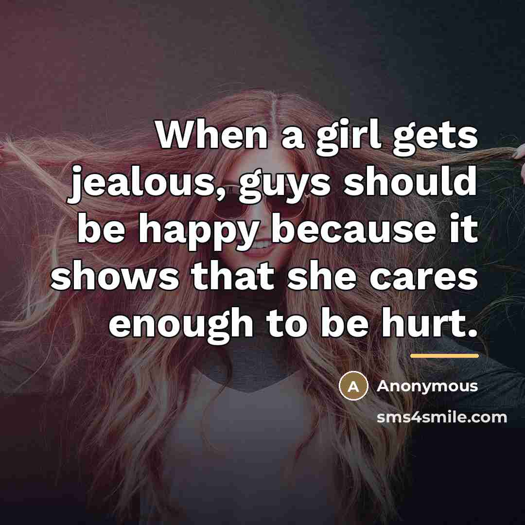 “When a girl gets jealous, guys should be happy because…” quote by Anonymous