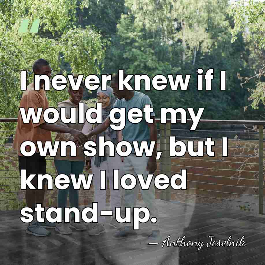 I never knew if I would get my own show, but I&hellip; - Anthony Jeselnik