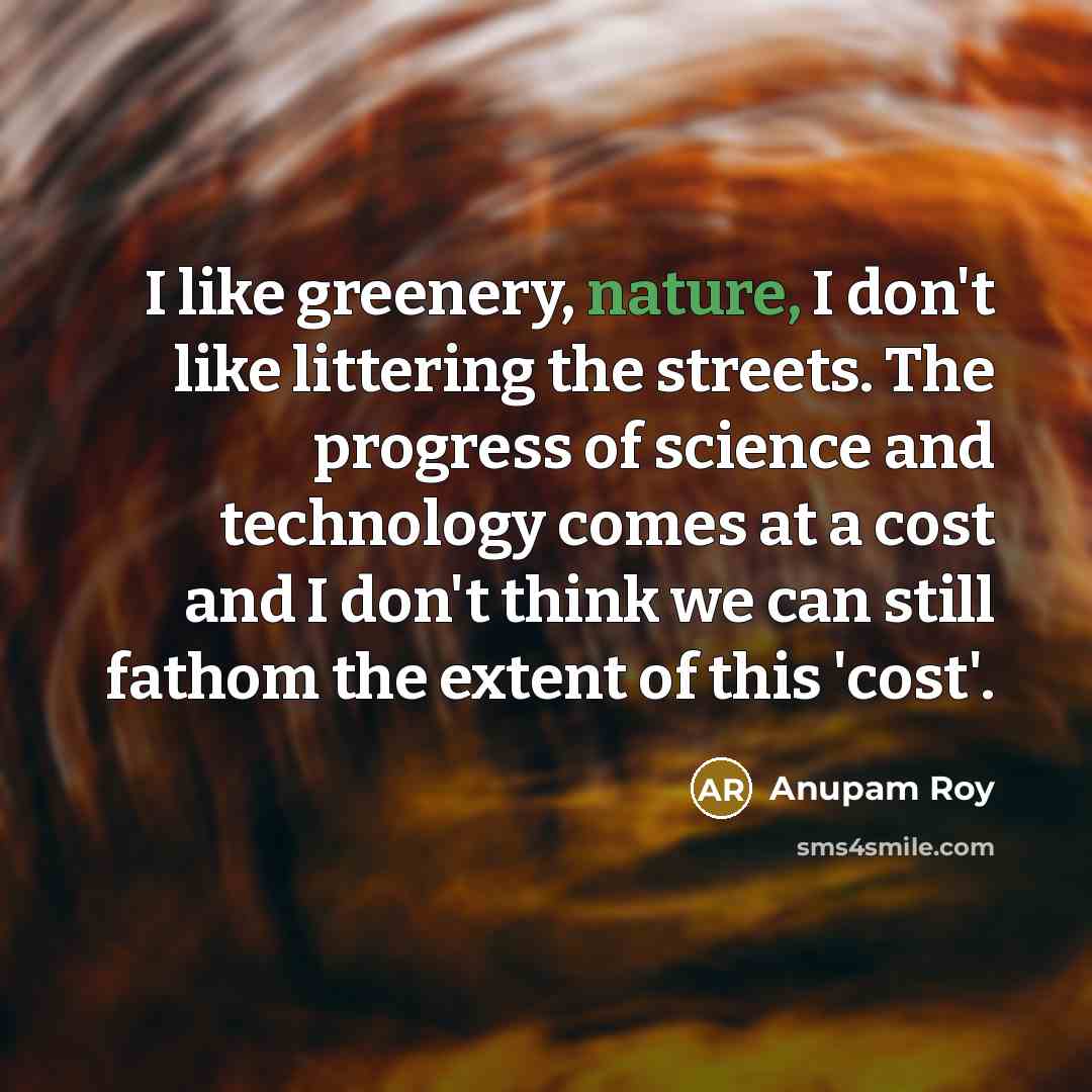 “I like greenery, nature, I don't like littering the streets.…” quote by Anupam Roy