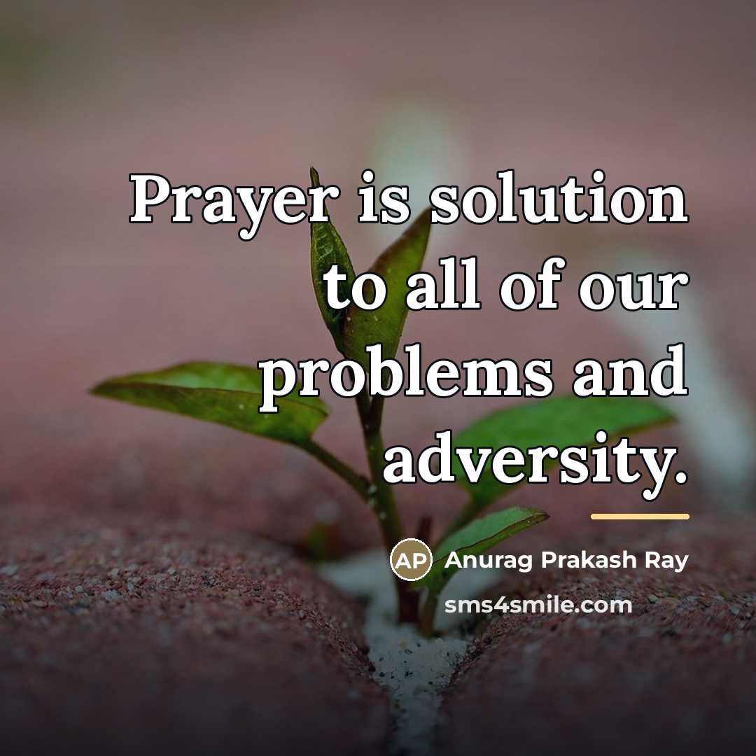 “Prayer is solution to all of our problems and adversity.…” quote by Anurag Prakash Ray