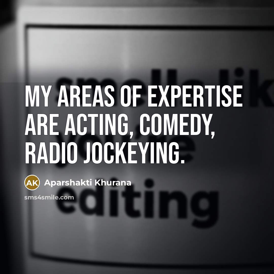 “My areas of expertise are acting, comedy, radio jockeying.…” quote by Aparshakti Khurana