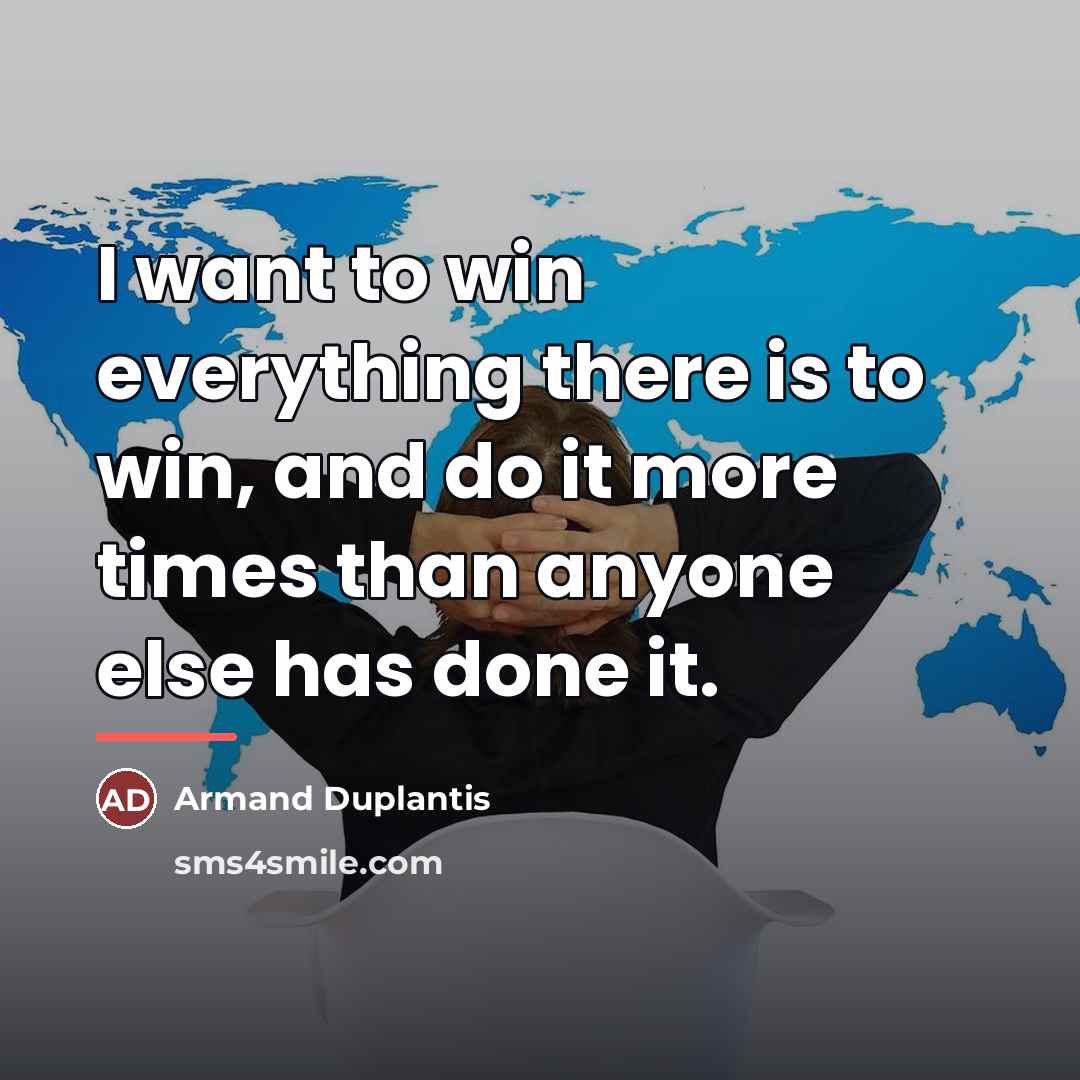 “I want to win everything there is to win, and…” quote by Armand Duplantis