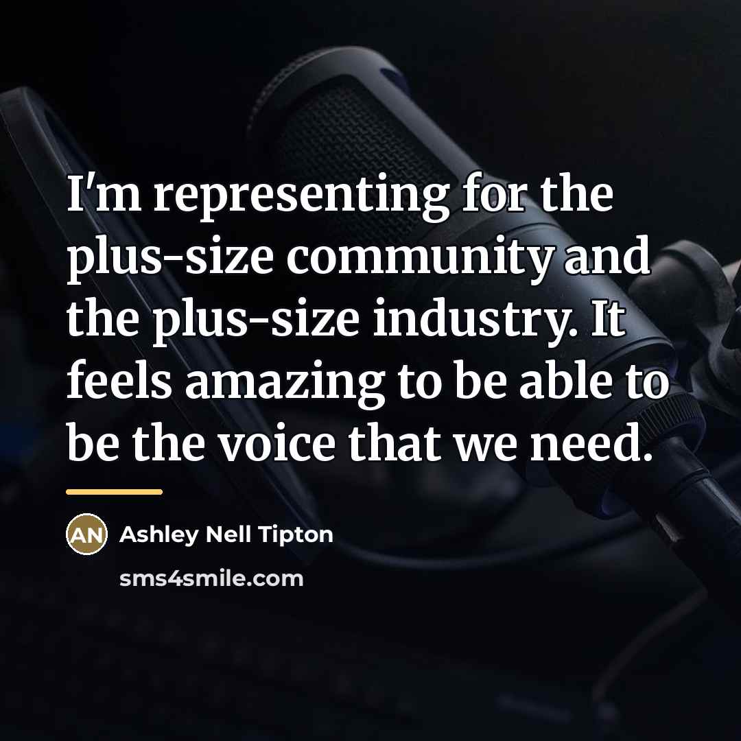 “I'm representing for the plus-size community and the plus-size industry.…” quote by Ashley Nell Tipton