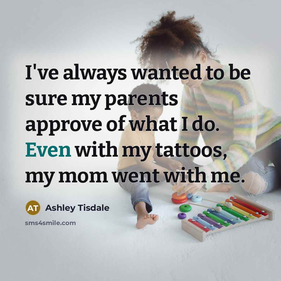 “I've always wanted to be sure my parents approve of…” quote by Ashley Tisdale