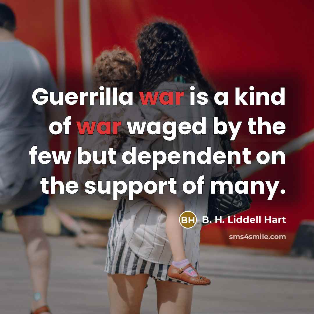 “Guerrilla war is a kind of war waged by the…” quote by B. H. Liddell Hart