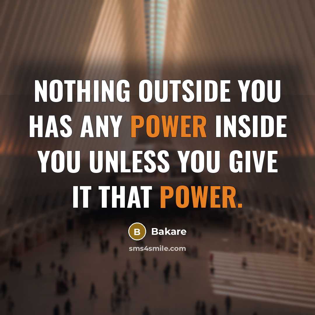 “Nothing outside you has any power inside you unless you…” quote by Bakare