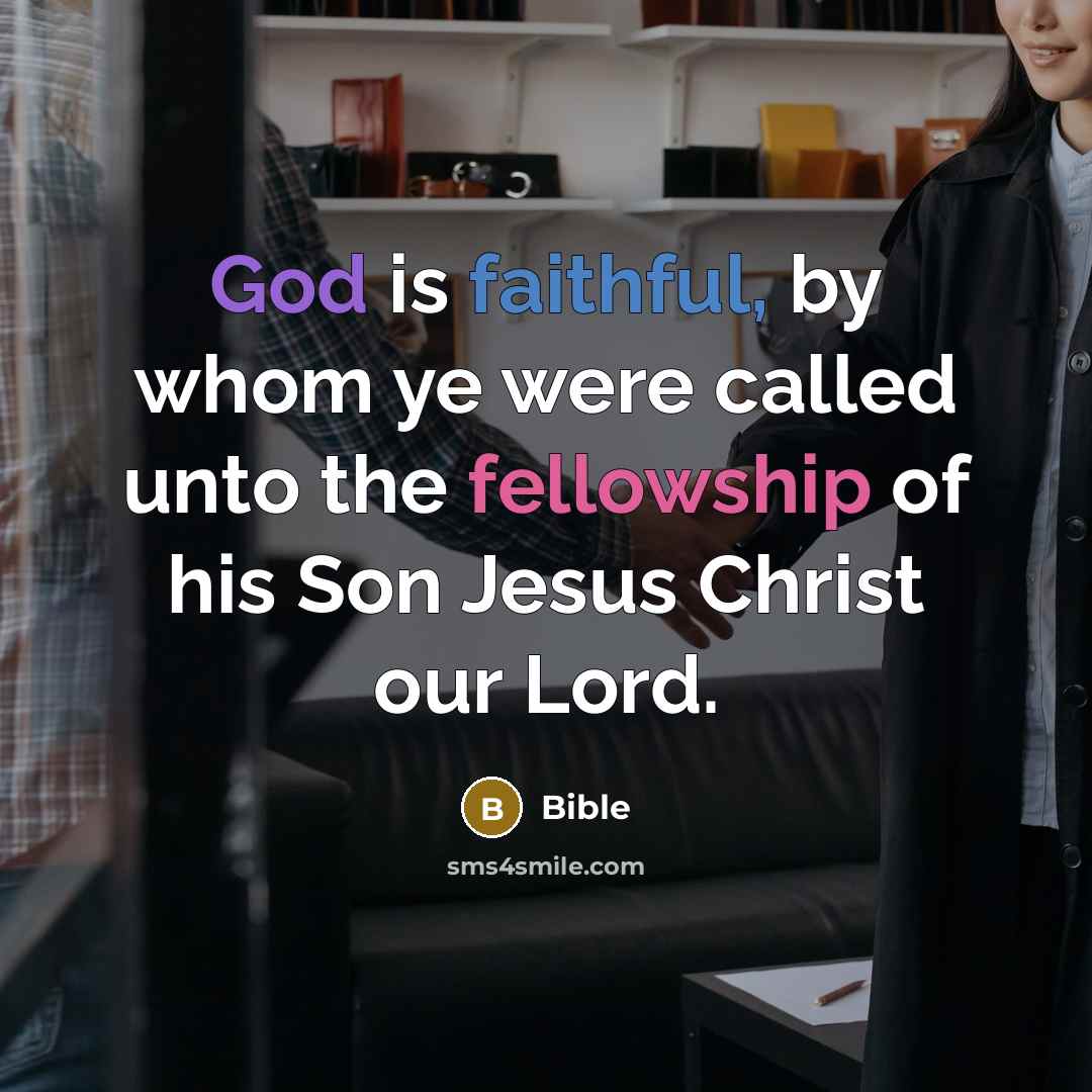 “God is faithful, by whom ye were called unto the fellowship of his Son Jesus Christ our Lord.” quote by Bible
