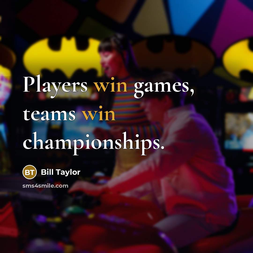 “Players win games, teams win championships.…” quote by Bill Taylor