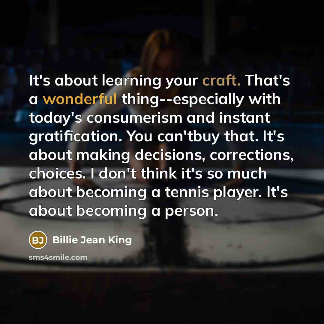 “It's about learning your craft. That's a wonderful thing--especially with…” quote by Billie Jean King
