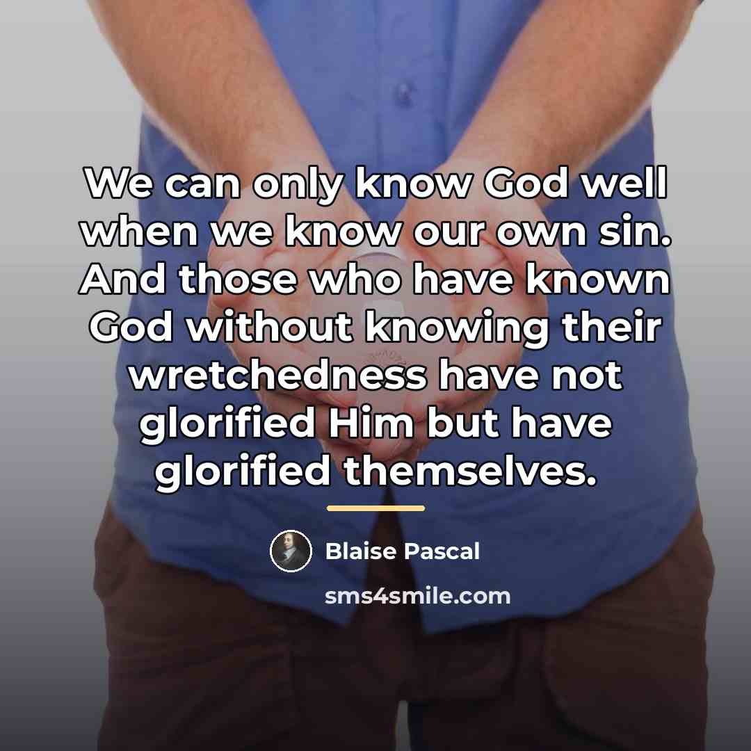 “We can only know God well when we know our…” quote by Blaise Pascal