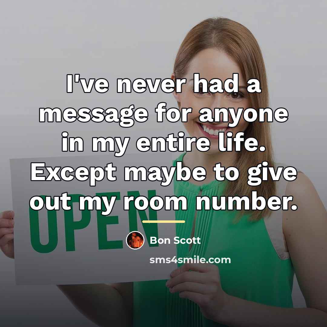 “I've never had a message for anyone in my entire…” quote by Bon Scott
