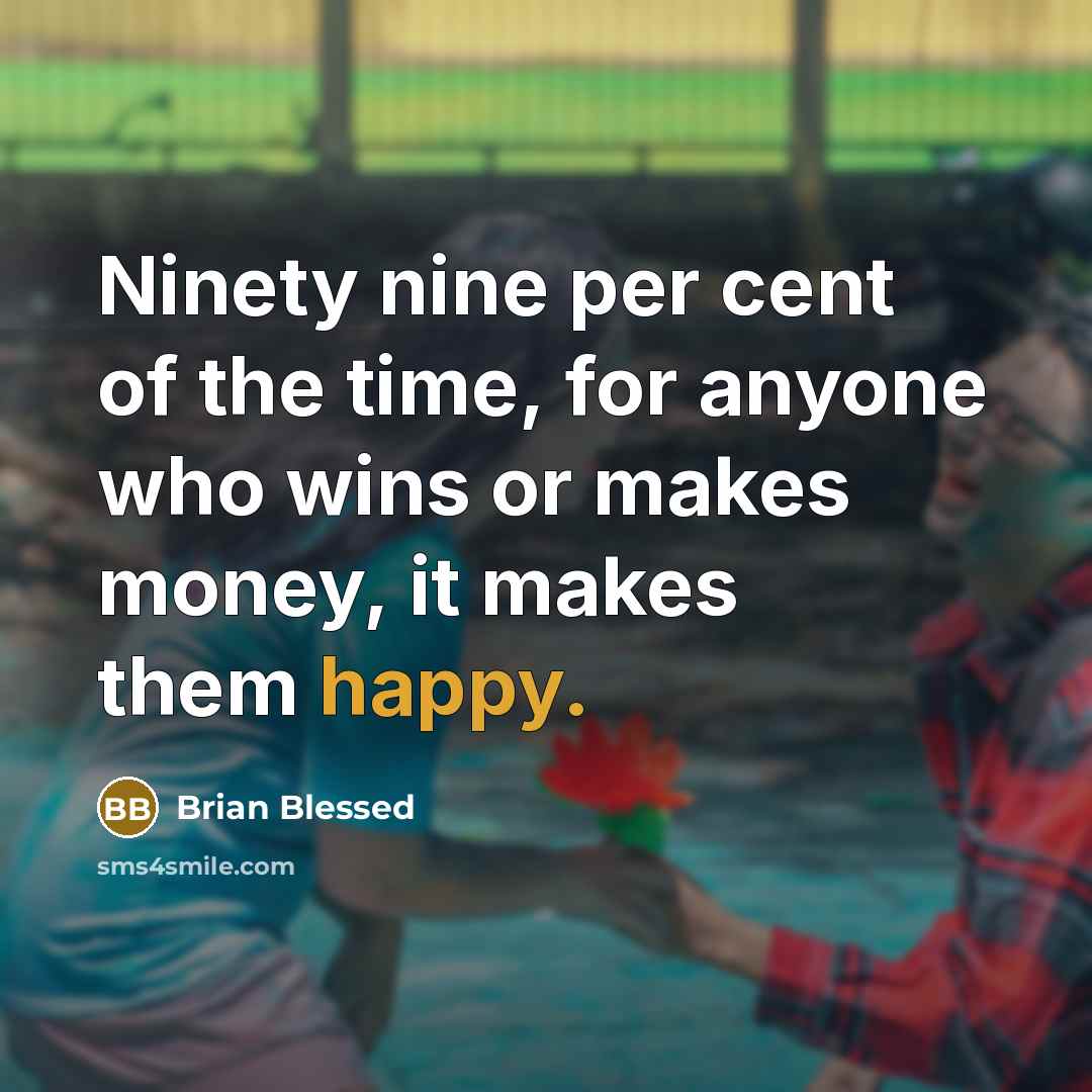 “Ninety nine per cent of the time, for anyone who…” quote by Brian Blessed