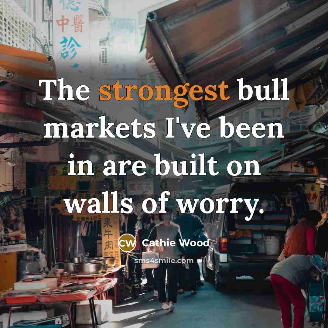 “The strongest bull markets I've been in are built on…” quote by Cathie Wood