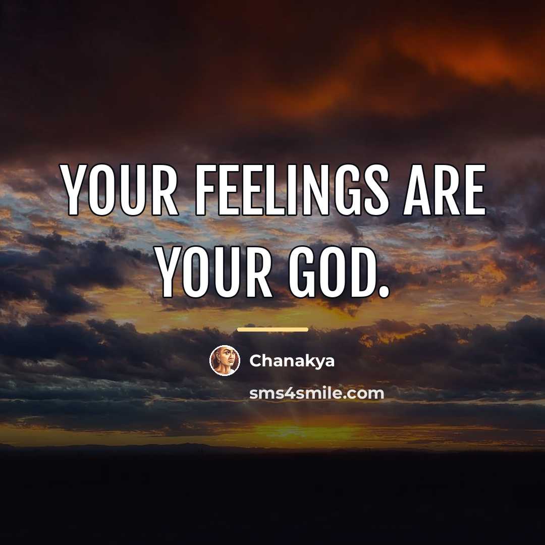“Your feelings are your god.…” quote by Chanakya