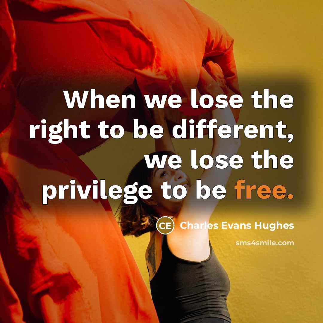 “When we lose the right to be different, we lose…” quote by Charles Evans Hughes