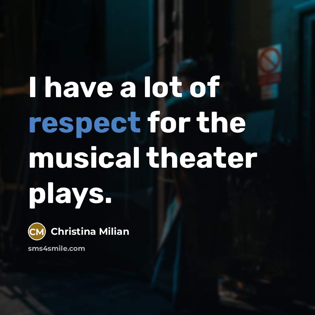 “I have a lot of respect for the musical theater plays.” quote by Christina Milian