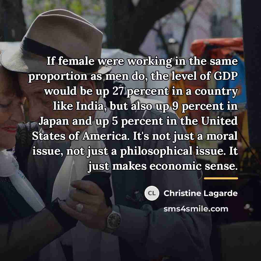 “If female were working in the same proportion as men…” quote by Christine Lagarde
