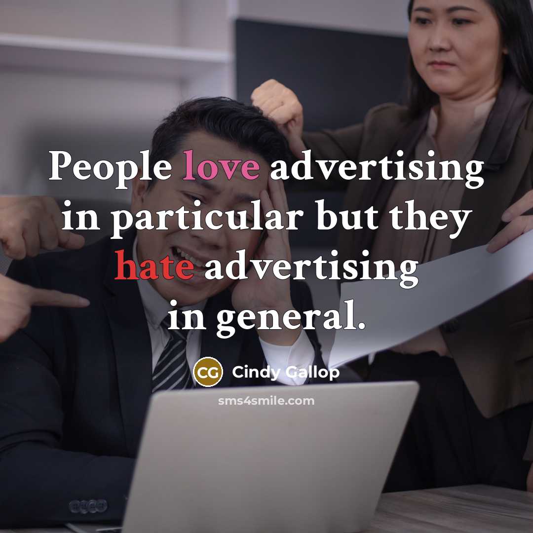 “People love advertising in particular but they hate advertising in…” quote by Cindy Gallop