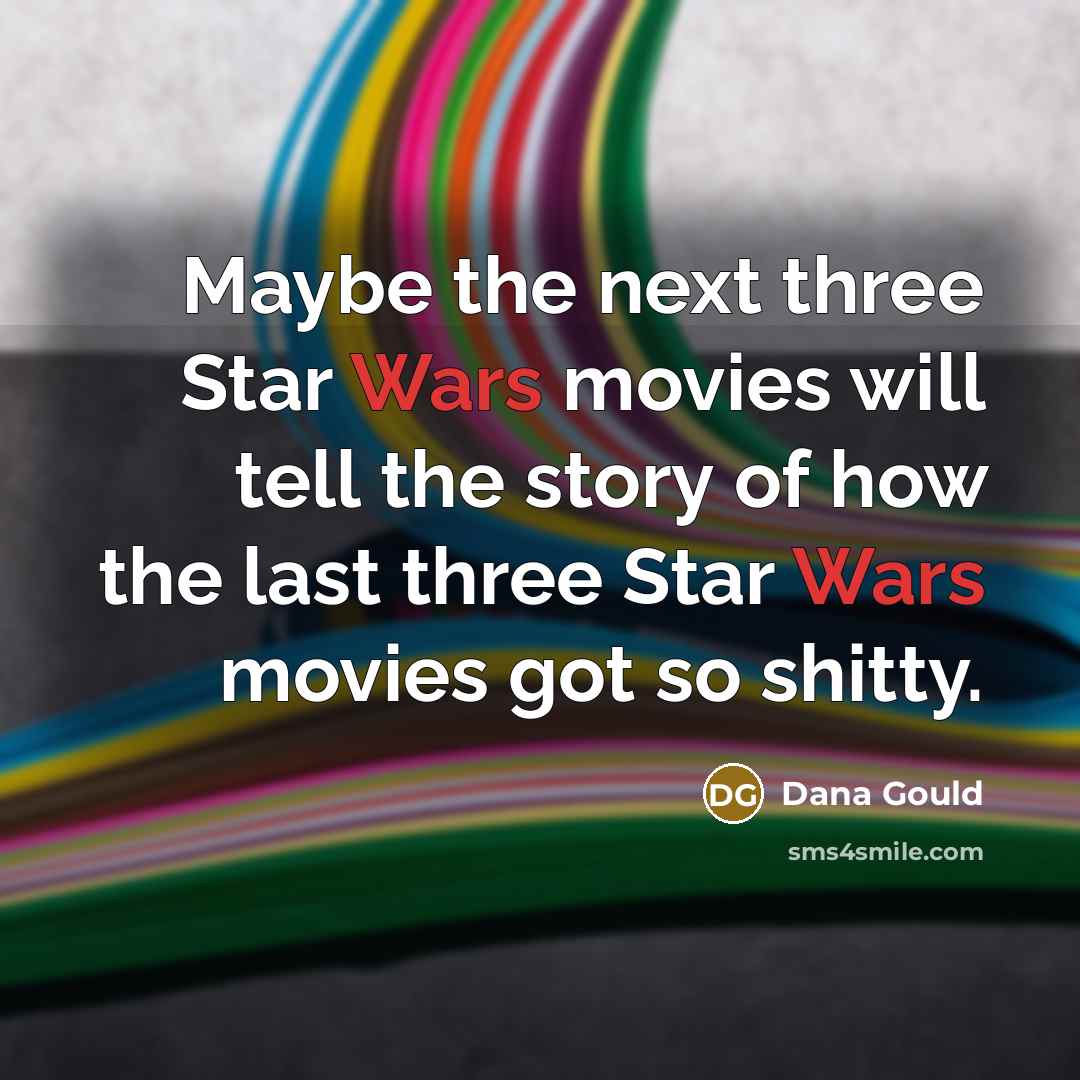“Maybe the next three Star Wars movies will tell the…” quote by Dana Gould