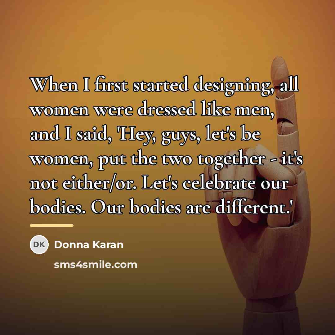“When I first started designing, all women were dressed like…” quote by Donna Karan