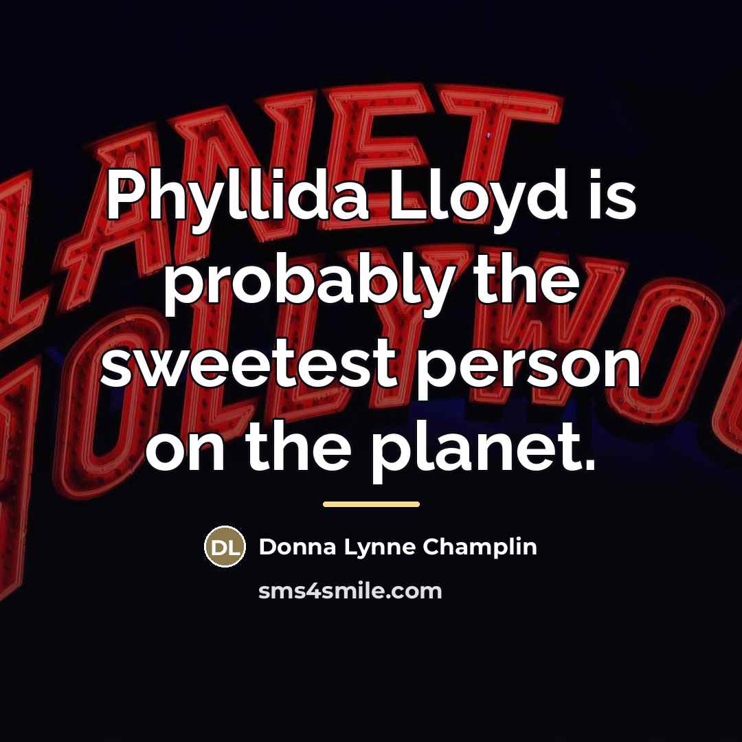 “Phyllida Lloyd is probably the sweetest person on the planet.…” quote by Donna Lynne Champlin