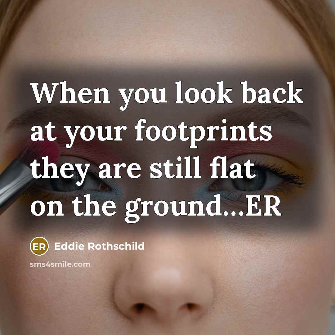 “When you look back at your footprints they are still…” quote by Eddie Rothschild