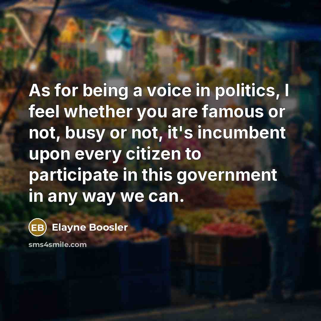 “As for being a voice in politics, I feel whether…” quote by Elayne Boosler