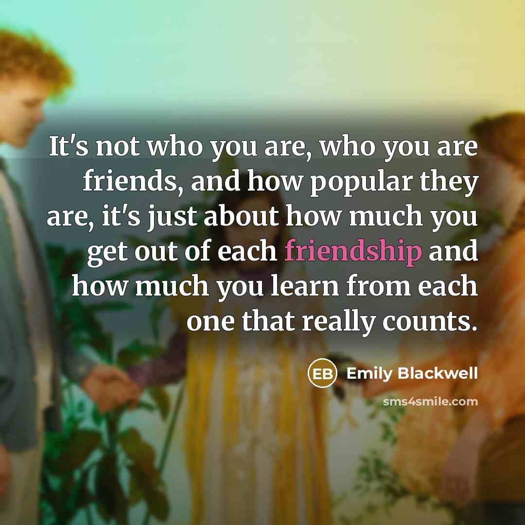 “It's not who you are, who you are friends, and…” quote by Emily Blackwell