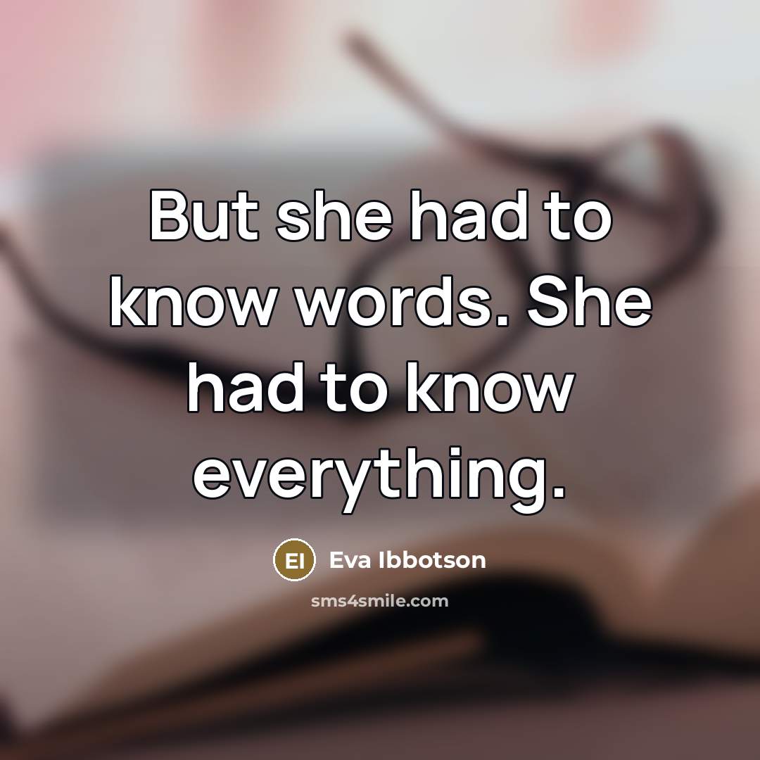 “But she had to know words. She had to know…” quote by Eva Ibbotson