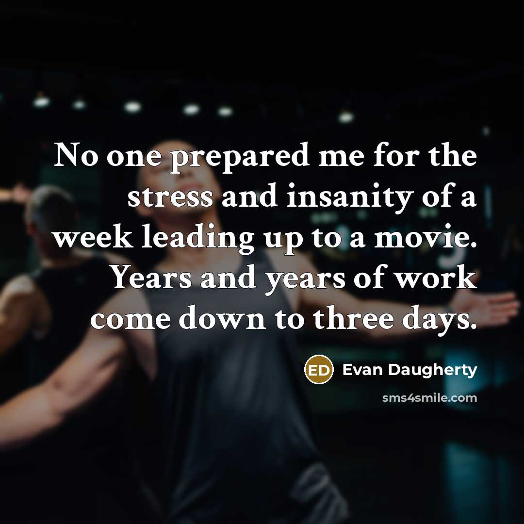 “No one prepared me for the stress and insanity of…” quote by Evan Daugherty