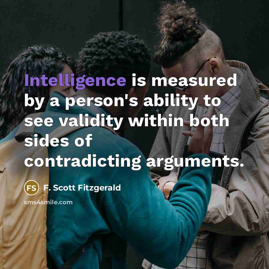 “Intelligence is measured by a person's ability to see validity…” quote by F. Scott Fitzgerald