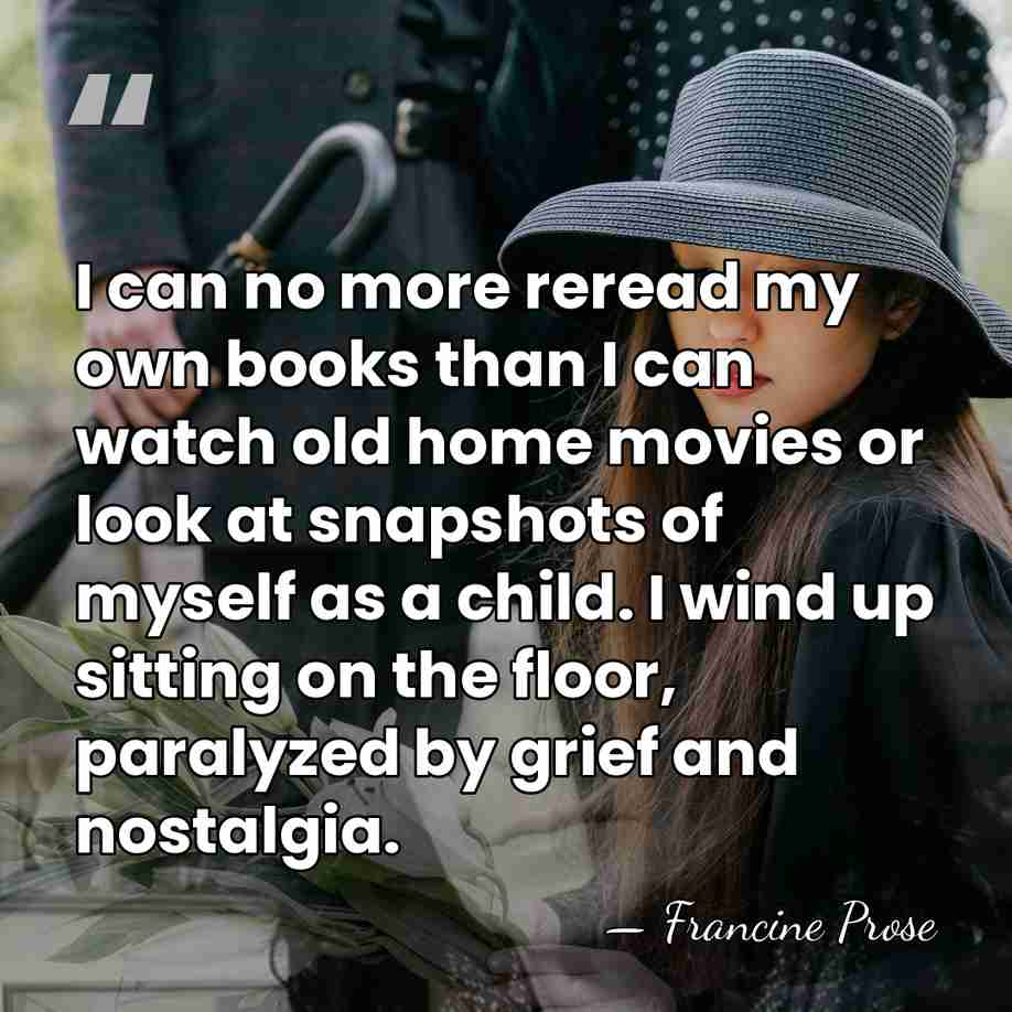 I can no more reread my own books than I can watch&hellip; - Francine Prose