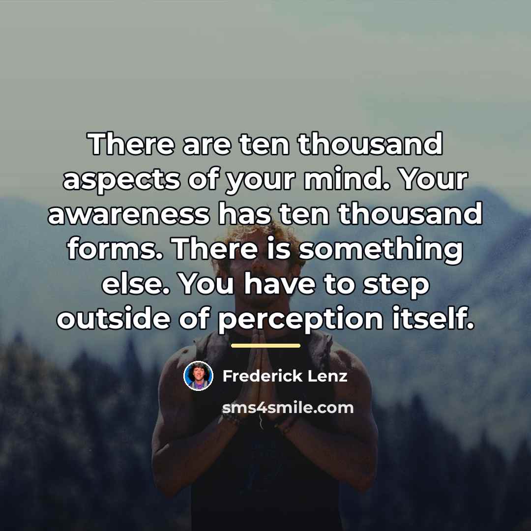 “There are ten thousand aspects of your mind. Your awareness…” quote by Frederick Lenz