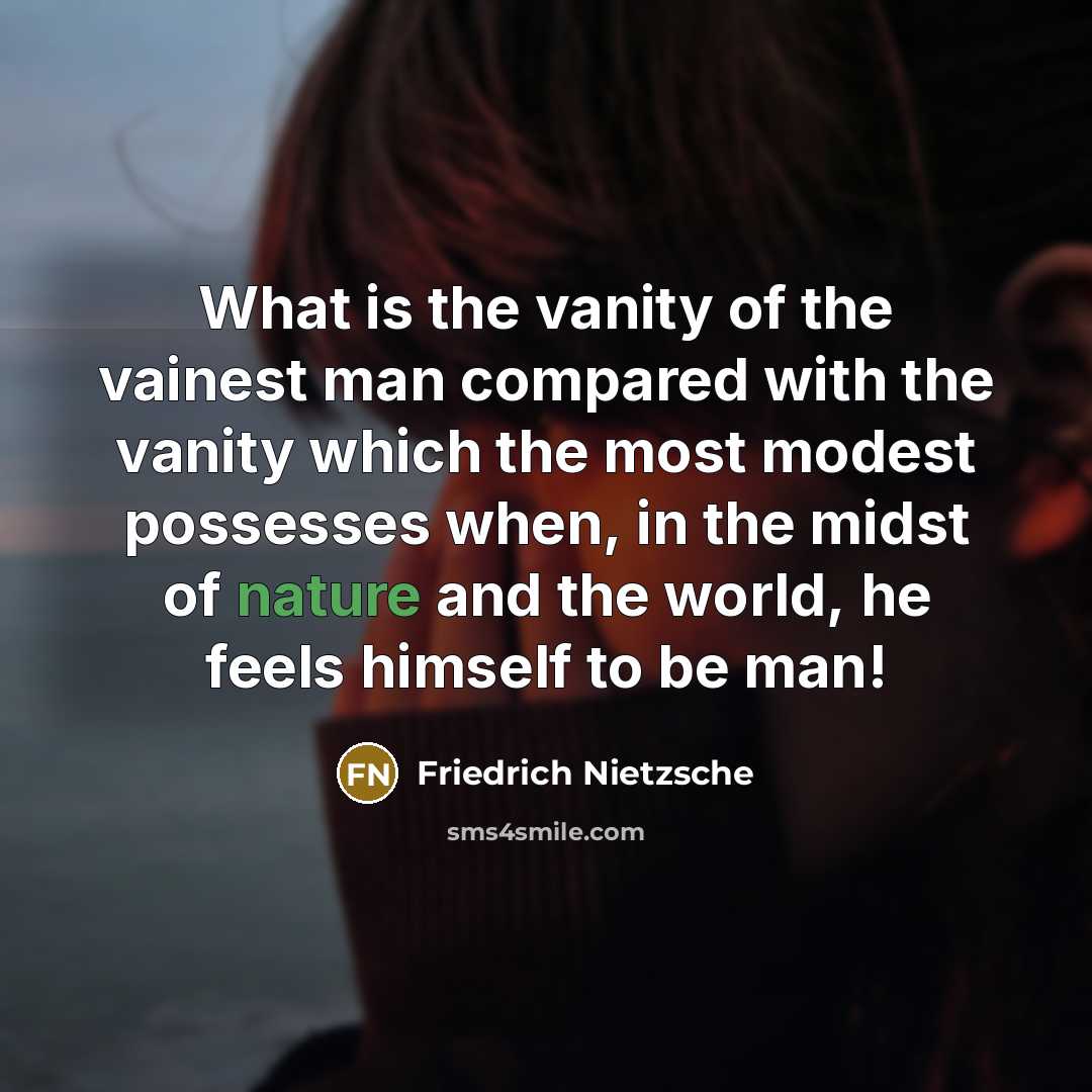 “What is the vanity of the vainest man compared with…” quote by Friedrich Nietzsche