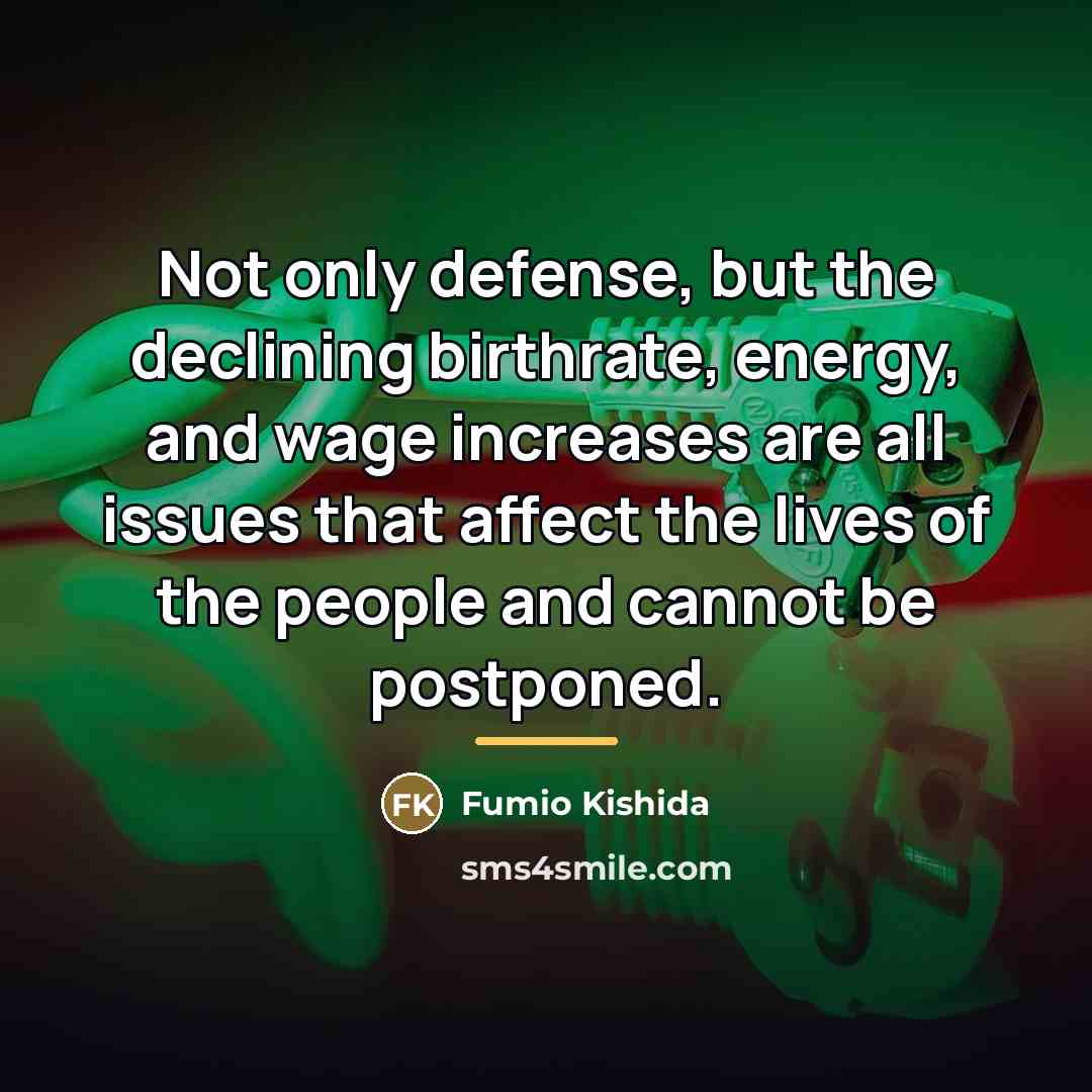 “Not only defense, but the declining birthrate, energy, and wage…” quote by Fumio Kishida