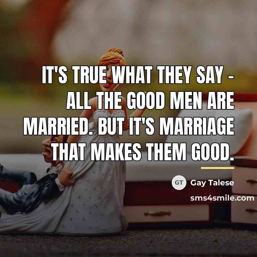 “It's true what they say - all the good men…” quote by Gay Talese