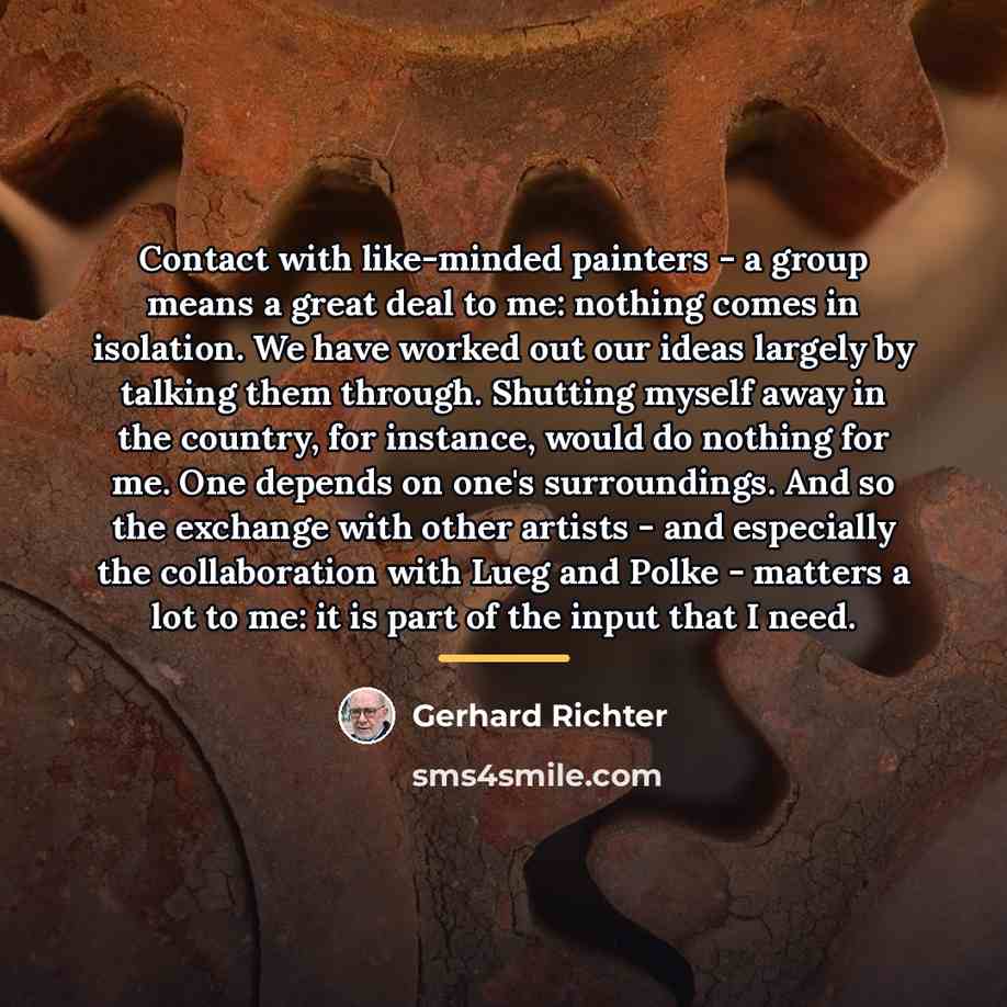 “Contact with like-minded painters - a group means a great…” quote by Gerhard Richter