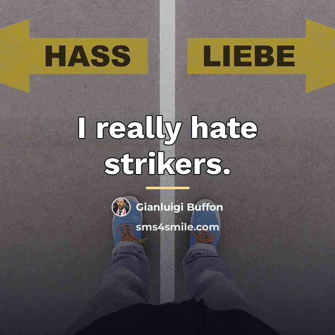 “I really hate strikers.…” quote by Gianluigi Buffon