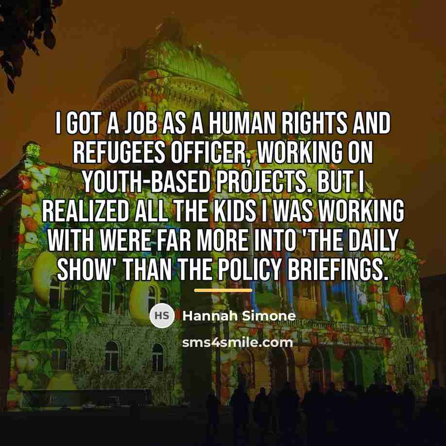 “I got a job as a human rights and refugees…” quote by Hannah Simone
